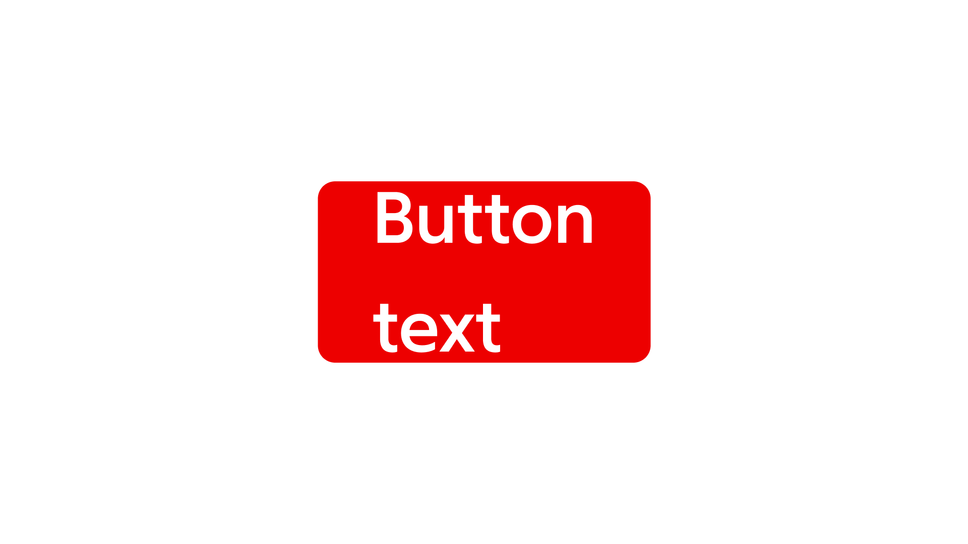 button: Text labels — Avoid having the label text span across two lines.