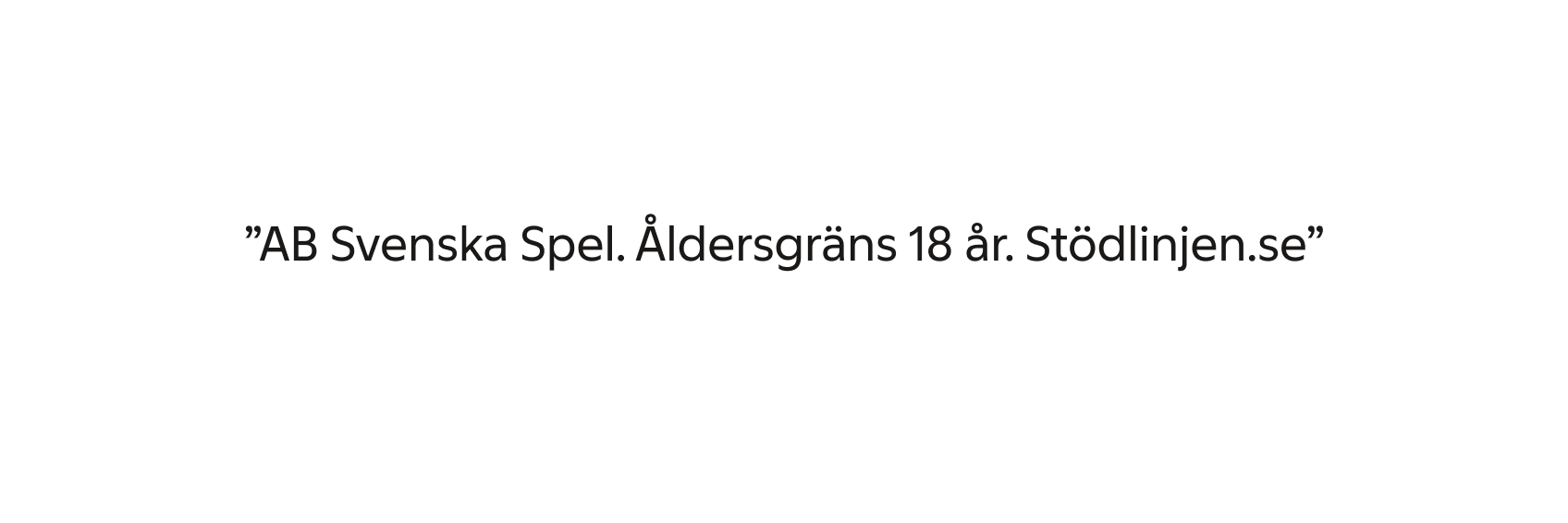 Exempel på legaltext: AB Svenska Spel. Åldersgräns 18 år. Stödlinjen.se