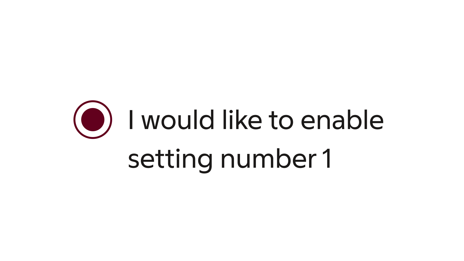 radio group: Text labels — Don’t be unclear or unnecessarily wordy to describe what the setting means.