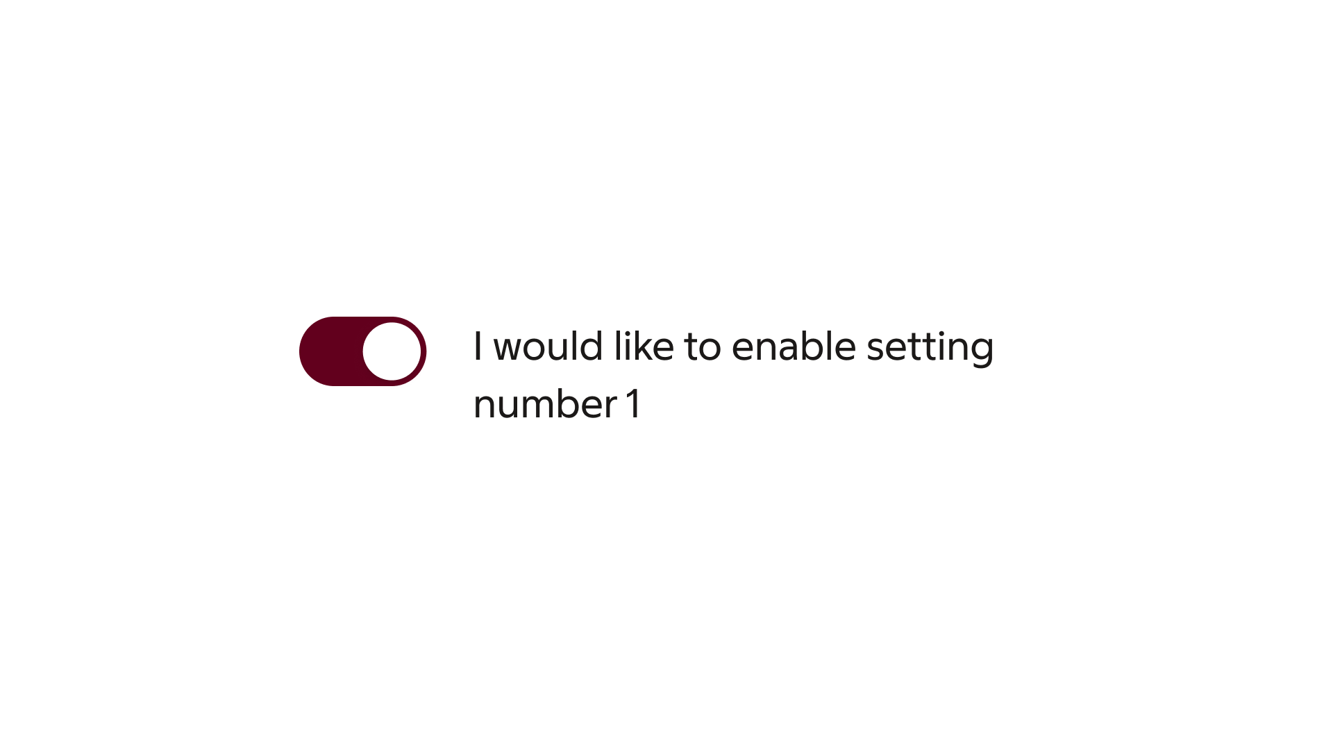 switch: Label text — Don’t be unclear or unnecessarily wordy to describe what the setting means.